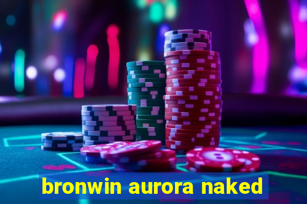 bronwin aurora naked